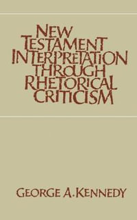 New Testament Interpretation Through Rhetorical Criticism : Studies in Religion - George A. Kennedy