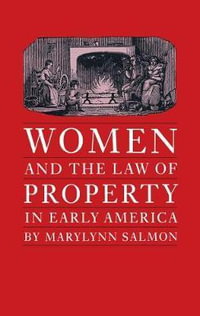 Women and the Law of Property in Early America : Studies in Legal History - Marylynn Salmon