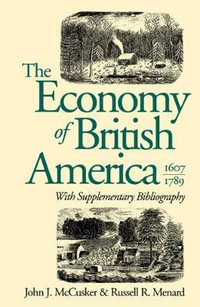 The Economy of British America, 1607-1789 : Published by the Omohundro Institute of Early American Histo - John J. McCusker