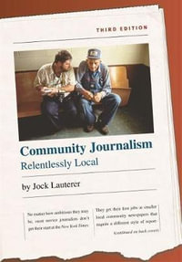 Community Journalism : Relentlessly Local - Jock Lauterer