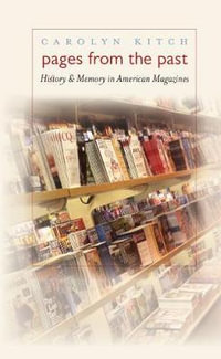 Pages from the Past : History and Memory in American Magazines - Carolyn Kitch