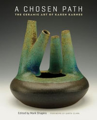 A Chosen Path : The Ceramic Art of Karen Karnes - Mark Shapiro