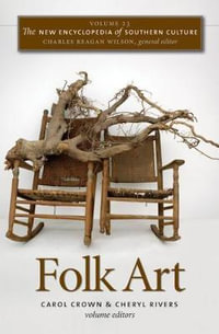 The New Encyclopedia of Southern Culture : Volume 23: Folk Art - Charles Reagan Wilson