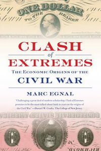 Clash of Extremes : The Economic Origins of the Civil War - Marc Egnal