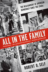 All in the Family : The Realignment of American Democracy Since the 1960s - Robert O. Self