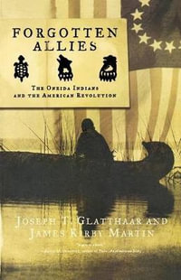 Forgotten Allies : The Oneida Indians and the American Revolution - Joseph T. Glatthaar