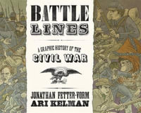 Battle Lines : A Graphic History of the Civil War - Ari Kelman