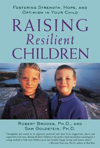 Raising Resilient Children : Fostering Strength, Hope and Optimism in Your Child - Robert B. Brooks