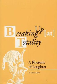 Breaking up (at) Totality : A Rhetoric of Laughter - Diane D. Davis