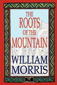 The Roots of the Mountain - William Morris