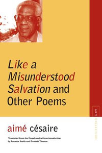 Like a Misunderstood Salvation and Other Poems : Agm Collection - Aime Cesaire