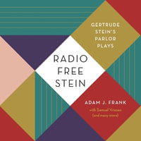 Radio Free Stein : Gertrude Stein's Parlor Plays - Adam J. Frank