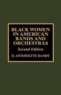 Black Women in American Bands and Orchestras - Antoinette D. Handy