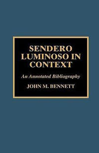 Sendero Luminoso in Context : An Annotated Bibliography - John M. Bennett