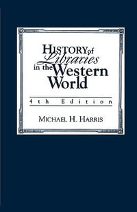 History of Libraries of the Western World - Michael H. Harris