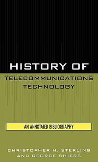 History of Telecommunications Technology : An Annotated Bibliography - Christopher H. Sterling