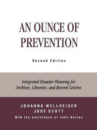 An Ounce of Prevention : Integrated Disaster Planning for Archives, Libraries, and Record Centers - Johanna Wellheiser