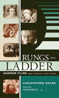 Rungs on a Ladder : Hammer Films Seen Through a Soft Gauze - Christopher Neame