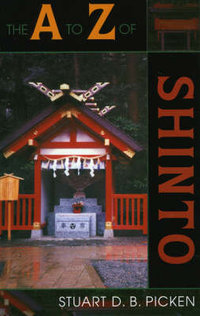 The A to Z of Shinto : The A to Z Guide Series - Stuart D.B. Picken