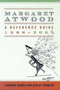 Margaret Atwood : A Reference Guide, 1988-2005 - Shannon Hengen