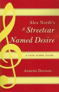 Alex North's A Streetcar Named Desire : A Film Score Guide - Annette Davison