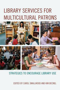 Library Services for Multicultural Patrons : Strategies to Encourage Library Use - Carol Smallwood