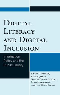 Digital Literacy and Digital Inclusion : Information Policy and the Public Library - Kim M. Thompson