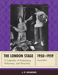 The London Stage 1950-1959 : A Calendar of Productions, Performers, and Personnel - J. P. Wearing