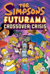 The Simpsons Futurama Crossover Crisis : Simpsons Futurama - Matt Groening