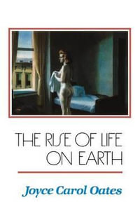 The Rise of Life on Earth : New Directions Paperbook - Joyce Carol Oates