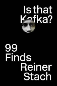 Is that Kafka? : 99 Finds - Reiner Stach