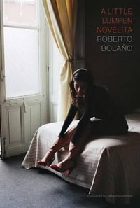 A Little Lumpen Novelita - Roberto Bolano