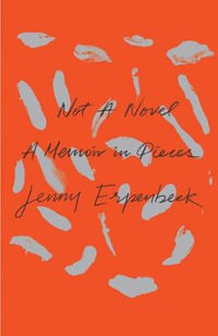 Not a Novel : A Memoir in Pieces - Jenny Erpenbeck