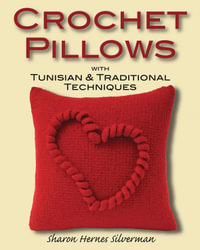 Crochet Pillows with Tunisian and Traditional Techniques - Sharon Hernes Silverman