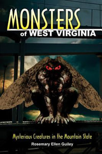 Monsters of West Virginia : Mysterious Creatures in the Mountain State - Rosemary Ellen Guiley