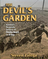 The Devil's Garden : Rommel'S Desperate Defense of Omaha Beach on D-Day - Steven J. Zaloga