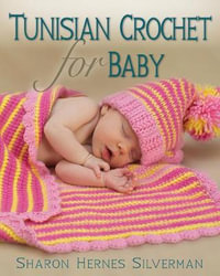 Tunisian Crochet for Baby - Sharon Hernes Silverman