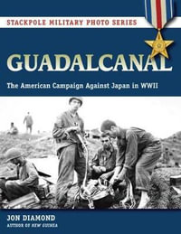 Guadalcanal : The American Campaign against Japan in WWII - Jon Diamond