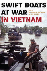 Swift Boats at War in Vietnam - Guy Gugliotta