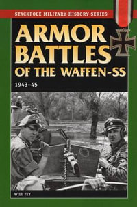 Armor Battles of the Waffen SS : 1943-45 - Will Fey