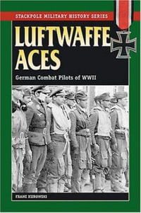 Luftwaffe Aces : German Combat Pilots of WWII - Franz Kurowski