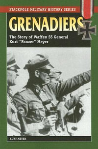 Grenadiers : The Story of Waffen SS General Kurt "Panzer" Meyer - Kurt Meyer