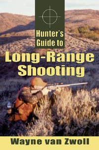 Hunter's Guide to Long-Range Shooting - Wayne Van Zwoll