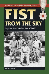 Fist from the Sky : Japan's Dive-Bomber Ace of World War II - Peter C. Smith