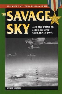 Savage Sky : Life and Death on a Bomber Over Germany in 1944 - George Webster