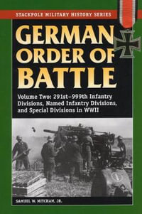 German Order of Battle : 291st-999th Infantry Divisions, Named Infantry Divisions, and Special Divisions in WWII - Samuel W. Mitcham Jr.