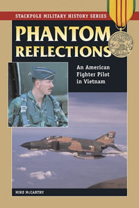 Phantom Reflections : An American Fighter Pilot in Vietnam - Mike McCarthy