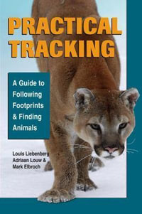 Practical Tracking : A to Following Footprints and Finding Animals - Louis Liebenberg