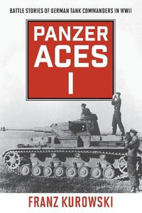 Panzer Aces I : German Tank Commanders of WWII - Franz Kurowski