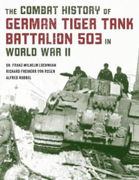 The Combat History of German Tiger Tank Battalion 503 in World War II - Franz-Wilhelm Lochmann